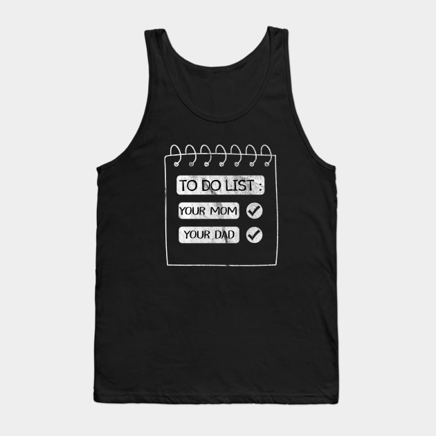 Funny To Do List Your Mom Dad Sarcasm Sarcastic Saying Men Women T-Shirt Tank Top by For_Us